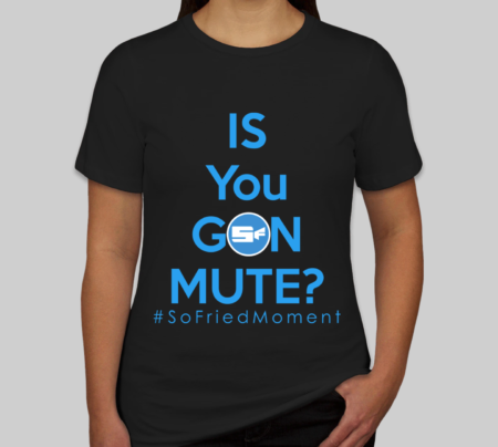 2021 - SF2021 “IS YOU GON MUTE?” Commemorative T-Shirt
